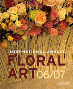 International Annual of Floral Art 06/07 by The Editors at Stitchting Kunstboek, 9789058562128