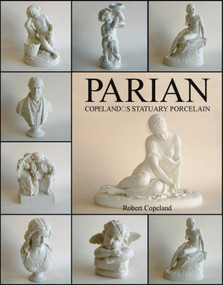 Parian: Copeland's Statuary Porcelain (Copeland's Statuary Porcelain) by Robert Copeland, 9781851494996