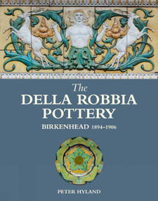 Della Robbia Pottery, Birkenhead, 1894-1906 by Peter Hyland, 9781851497348