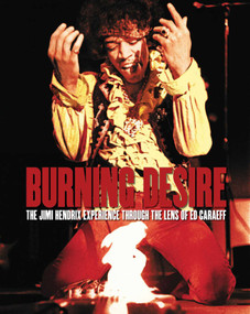 Burning Desire (The Jimi Hendrix Experience Through the Lens of Ed Caraeff) by Ed Caraeff, 9781851498345