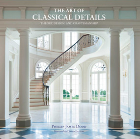 The Art of Classical Details (Theory, Design & Craftsmanship) - 9781864702033 by Phillip Dodd, 9781864702033