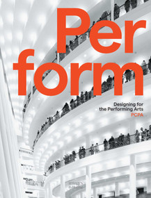 Perform (Designing for the Performing Arts) by Pelli Clarke Pelli Architects, Ted Whitten, 9781864705553