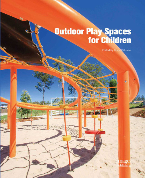 Outdoor Play Spaces for Children by Bruce Grillmeier, 9781864706390