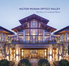 Hilton Wuhan Optics Valley (The Story of a Landmark Resort) by Xu Qi, 9781864707229