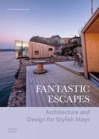 Fantastic Escapes (Architecture and Design for Stylish Stays) by Maria Chatzistavrou, Chuck Peterson, Luciana Breviglieri, 9781864707656