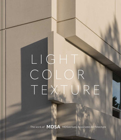 Light, Color, Texture (The Work of MDSA MDSzerbaty Associates Architecture) by Michael D. Szerbaty, 9781864709858