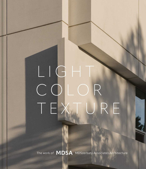 Light, Color, Texture (The Work of MDSA MDSzerbaty Associates Architecture) by Michael D. Szerbaty, 9781864709858
