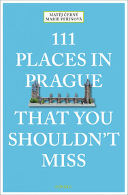 111 Places in Prague That You Shouldn't Miss by Matej Cerny, Marie Perinova, 9783740801441