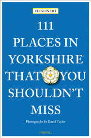 111 Places in Yorkshire That You Shouldn't Miss by Ed Glinert, 9783740811679
