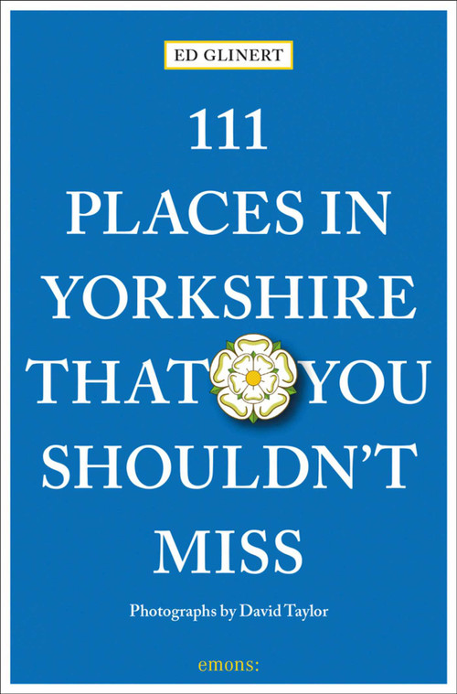 111 Places in Yorkshire That You Shouldn't Miss by Ed Glinert, 9783740811679