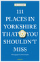 111 Places in Yorkshire That You Shouldn't Miss by Ed Glinert, 9783740811679