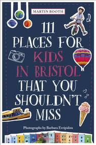 111 Places for Kids in Bristol That You Shouldn't Miss by Martin Booth, Barbara Evripidou, 9783740816650