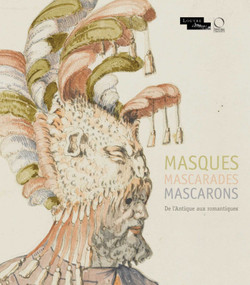 Masques Mascarades Mascarons (De l'antique aux romantiques) (French Edition) by Francoise Viatte, Dominique Cordellier, Violaine Jeammet, 9788897737377