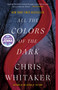 All the Colors of the Dark: A Read with Jenna Pick - 9780593798898 by Chris Whitaker, 9780593798898