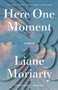 Here One Moment (A Novel) by Liane Moriarty, 9780593798621