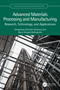 Advanced Materials Processing and Manufacturing (Research, Technology, and Applications) by Amogelang Sylvester Bolokang, Maria Ntsoaki Mathabathe, 9781032411934