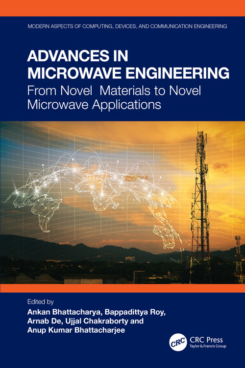 Advances in Microwave Engineering (From Novel Materials to Novel Microwave Applications) by Ankan Bhattacharya, Bappadittya Roy, Arnab De, Ujjal Chakraborty, Anup Kumar Bhattacharjee, 9781032606101