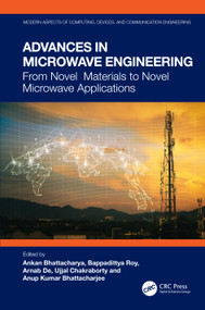 Advances in Microwave Engineering (From Novel Materials to Novel Microwave Applications) by Ankan Bhattacharya, Bappadittya Roy, Arnab De, Ujjal Chakraborty, Anup Kumar Bhattacharjee, 9781032606101