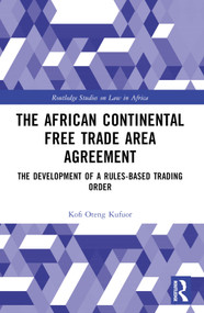 The African Continental Free Trade Area Agreement (The Development of a Rules-Based Trading Order) by Kofi Oteng Kufuor, 9781032685335