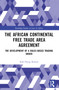 The African Continental Free Trade Area Agreement (The Development of a Rules-Based Trading Order) by Kofi Oteng Kufuor, 9781032685335