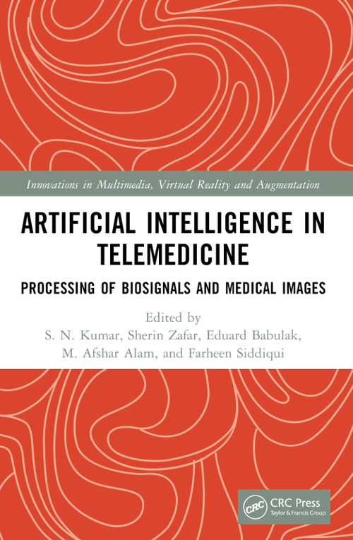 Artificial Intelligence in Telemedicine (Processing of Biosignals and Medical images) by S. N. Kumar, Sherin Zafar, Eduard Babulak, M. Afshar Alam, Farheen Siddiqui, 9781032310466