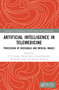 Artificial Intelligence in Telemedicine (Processing of Biosignals and Medical images) by S. N. Kumar, Sherin Zafar, Eduard Babulak, M. Afshar Alam, Farheen Siddiqui, 9781032310466
