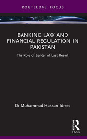Banking Law and Financial Regulation in Pakistan (The Role of Lender of Last Resort) - 9781032765044 by Muhammad Hassan Idrees, 9781032765044