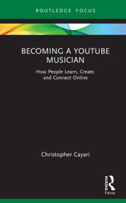 Becoming a YouTube Musician (How People Learn, Create, and Connect Online) by Christopher Cayari, 9781032453644