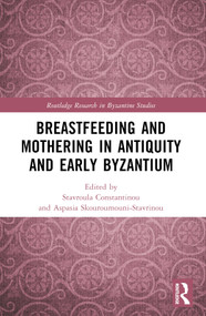 Breastfeeding and Mothering in Antiquity and Early Byzantium by Stavroula Constantinou, Aspasia Skouroumouni-Stavrinou, 9781032208763
