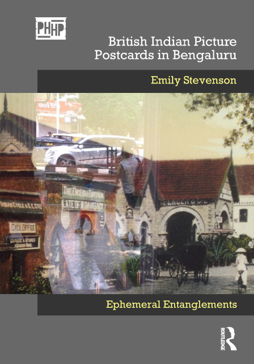 British Indian Picture Postcards in Bengaluru (Ephemeral Entanglements) by Emily Stevenson, 9780367553418