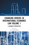 Changing Orders in International Economic Law Volume 1 (A Japanese Perspective) by Dai YOKOMIZO, Yoshizumi TOJO, Yoshiko NAIKI, 9781032044149