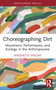Choreographing Dirt (Movement, Performance, and Ecology in the Anthropocene) - 9780367758431 by Angenette Spalink, 9780367758431