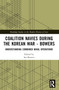 Coalition Navies during the Korean War (Understanding Combined Naval Operations) by Ian Bowers, 9781032626550