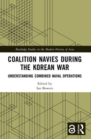 Coalition Navies during the Korean War (Understanding Combined Naval Operations) by Ian Bowers, 9781032626550