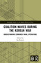 Coalition Navies during the Korean War (Understanding Combined Naval Operations) by Ian Bowers, 9781032626550