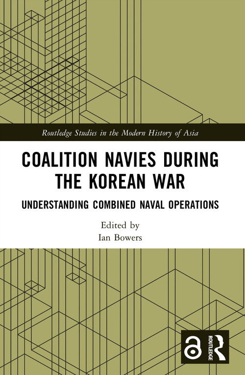 Coalition Navies during the Korean War (Understanding Combined Naval Operations) by Ian Bowers, 9781032626550
