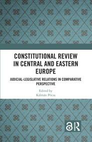 Constitutional Review in Central and Eastern Europe (Judicial-Legislative Relations in Comparative Perspective) by Kálmán Pócza, 9781032506616
