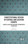 Constitutional Review in Central and Eastern Europe (Judicial-Legislative Relations in Comparative Perspective) by Kálmán Pócza, 9781032506616