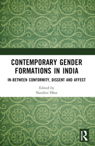 Contemporary Gender Formations in India (In-between Conformity, Dissent and Affect) by Nandini Dhar, 9781032455945