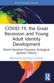 COVID-19, the Great Recession and Young Adult Identity Development (Shock-Sensitive Dynamic Ecological Systems Theory) - 9781032730257 by Bronwyn Nichols Lodato, 9781032730257