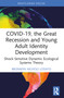 COVID-19, the Great Recession and Young Adult Identity Development (Shock-Sensitive Dynamic Ecological Systems Theory) - 9781032730257 by Bronwyn Nichols Lodato, 9781032730257