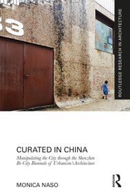 Curated in China (Manipulating the City through the Shenzhen Bi-City Biennale of Urbanism\Architecture) by Monica Naso, 9781032465166