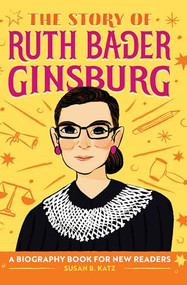 The Story of Ruth Bader Ginsburg (An Inspiring Biography for Young Readers) by Susan B. Katz, 9781638788256