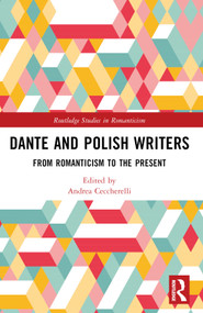 Dante and Polish Writers (From Romanticism to the Present) by Andrea Ceccherelli, 9781032367262