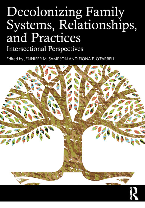 Decolonizing Family Systems, Relationships, and Practices (Intersectional Perspectives) by Jennifer M. Sampson, Fiona E. O'Farrell, 9781032671055