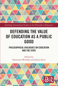 Defending the Value of Education as a Public Good (Philosophical Dialogues on Education and the State) by Katarzyna Wrońska, Julian Stern, 9781032478142