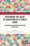 Defending the Value of Education as a Public Good (Philosophical Dialogues on Education and the State) by Katarzyna Wrońska, Julian Stern, 9781032478142