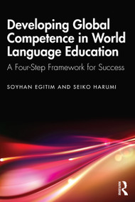 Developing Global Competence in World Language Education (A Four-Step Framework for Success) by Soyhan Egitim, Seiko Harumi, 9781032814346