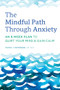 The Mindful Path Through Anxiety (An 8-Week Plan to Quiet Your Mind & Gain Calm) by Tanya J. Peterson MS, NCC, 9781647392994