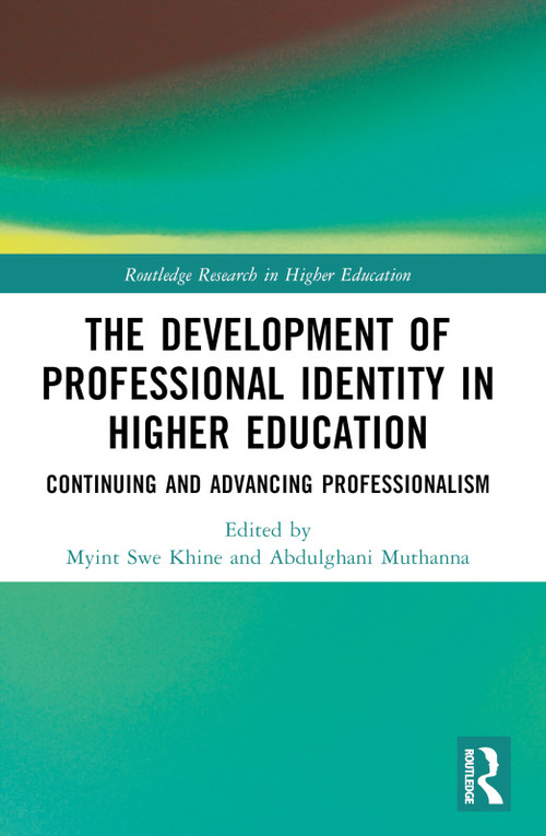 The Development of Professional Identity in Higher Education (Continuing and Advancing Professionalism) by Myint Swe Khine, Abdulghani Muthanna, 9781032525501